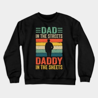 Dad In The Streets Daddy In The Sheets Funny Fathers Day Crewneck Sweatshirt